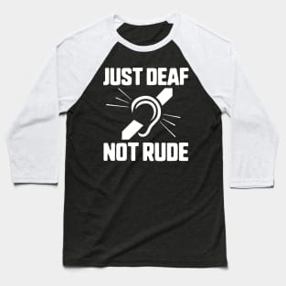 Just Deaf Not Rude Baseball T-Shirt